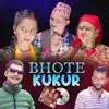 Shanti Adhikari, Nischal Dawadi & Hem Sharma - Bhote Kukur (feat. Anita Panta & Abiral Adhikari) - EP